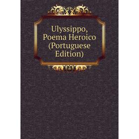 

Книга Ulyssippo, Poema Heroico (Portuguese Edition)