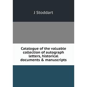 

Книга Catalogue of the valuable collection of autograph letters, historical documents & manuscripts