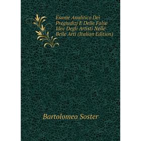 

Книга Esame Analitico Dei Pregiudizj E Delle False Idee Degli Artisti Nelle Belle Arti (Italian Edition)