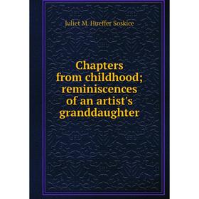 

Книга Chapters from childhood; reminiscences of an artist's granddaughter