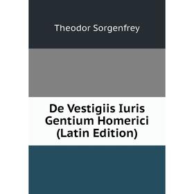 

Книга De Vestigiis Iuris Gentium Homerici (Latin Edition)