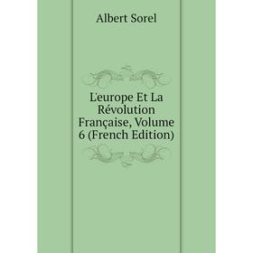 

Книга L'europe Et La Révolution Française, Volume 6