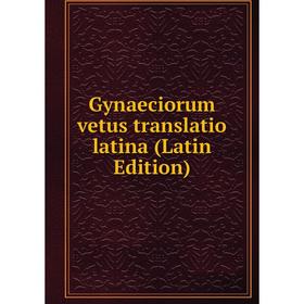 

Книга Gynaeciorum vetus translatio latina (Latin Edition)