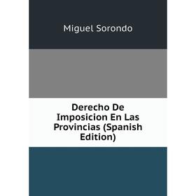 

Книга Derecho De Imposicion En Las Provincias (Spanish Edition)
