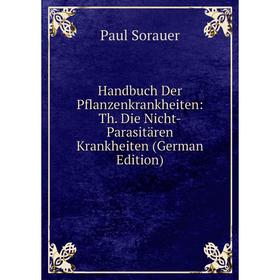 

Книга Handbuch Der Pflanzenkrankheiten: Th. Die Nicht-Parasitären Krankheiten (German Edition)