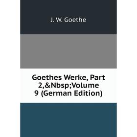 

Книга Goethes Werke, Part 2,&Nbsp; Volume 9 (German Edition)