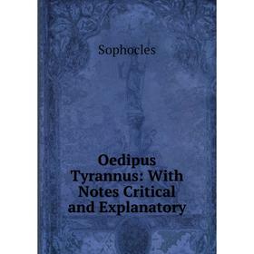 

Книга Oedipus Tyrannus: With Notes Critical and Explanatory