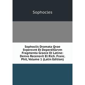 

Книга Sophoclis Dramata Qvae Svpersvnt Et Deperditorvm Fragmenta Graece Et Latine: Denvo Recensvit Et Rich. Franc. Phil, Volume 1 (Latin Edition)