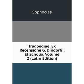 

Книга Tragoediae, Ex Recensione G. Dindorfii, Et Scholia, Volume 2 (Latin Edition)