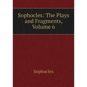 

Книга Sophocles: The Plays and Fragments, Volume 6