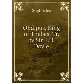 

Книга OEdipus, King of the bes, Tr by Sir FH Doyle