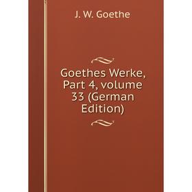 

Книга Goethes Werke, Part 4, volume 33 (German Edition)