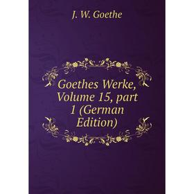 

Книга Goethes Werke, Volume 15, part 1 (German Edition)