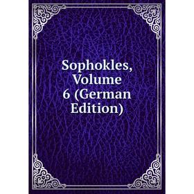 

Книга Sophokles, Volume 6 (German Edition)