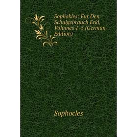 

Книга Sophokles: Fur Den Schulgebrauch Erkl, Volumes 1-5 (German Edition)