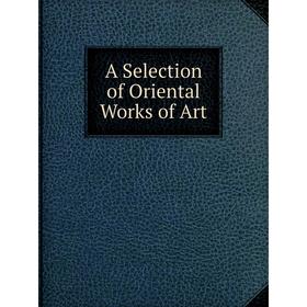 

Книга A Selection of Oriental Works of Art