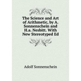 

Книга The Science and Art of Arithmetic, by A. Sonnenschein and H.a. Nesbitt. With New Stereotyped Ed