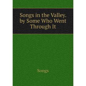 

Книга Songs in the Valley. by Some Who Went Through It