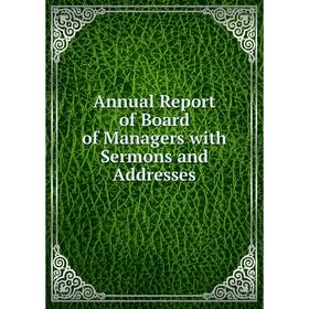 

Книга Annual Report of Board of Managers with Sermons and Addresses