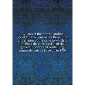 

Книга By-laws of the North Carolina Society of the Sons of the Revolution and charter of the same to which is prefixed the constitution of the general