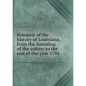 

Книга Synopsis of the history of Louisiana, from the founding of the colony to the end of the year 1791