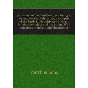 

Книга A manual of the Coniferae, containing a general review of the order; a synopsis of the hardy kinds cultivated in Great Britain; their place and