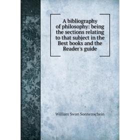 

Книга A bibliography of philosophy: being the sections relating to that subject in the Best books and the Reader's guide