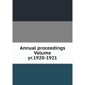 

Книга Annual proceedings Volume yr.1920-1921