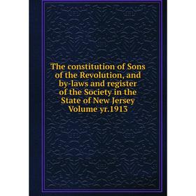 

Книга The constitution of Sons of the Revolution, and by-laws and register of the Society in the State of New Jersey Volume yr.1913