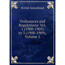 

Книга Ordinances and Regulations: Vol 1 (1900-1905) to 3 (1908-1909), Volume 1