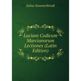 

Книга Luciani Codicum Marcianorum Lectiones