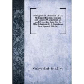

Книга Pathogenesias Abreviadas De Los Medicamentos Homeopáticos Mas Usuales, O, Exposición De Los Effectos Que Cada Uno De Ellos Determina En El Organ