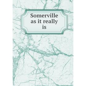 

Книга Somerville as it really is