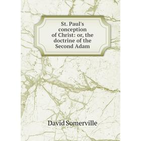 

Книга St. Paul's conception of Christ: or, the doctrine of the Second Adam