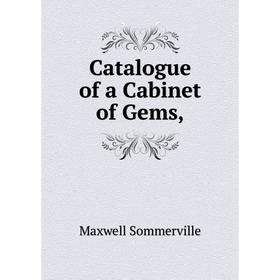 

Книга Catalogue of a Cabinet of Gems