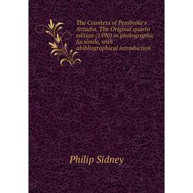 

Книга The Countess of Pembroke's Arcadia. The Original quarto edition (1590) in photographic facsimile, with abibliographical introduction