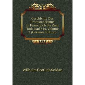 

Книга Geschichte Des Protestantismus in Frankreich Bis Zum Tode Karl's Ix, Volume 2 (German Edition)
