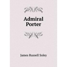 

Книга Admiral Porter
