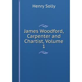

Книга James Woodford, Carpenter and Chartist, Volume 1