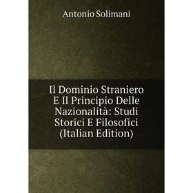 

Книга Il Dominio Straniero E Il Principio Delle Nazionalità: Studi Storici E Filosofici (Italian Edition)