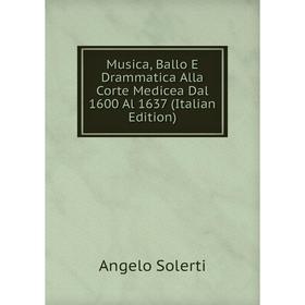 

Книга Musica, Ballo E Drammatica Alla Corte Medicea Dal 1600 Al 1637