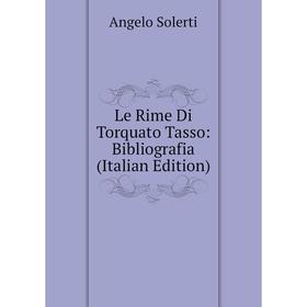 

Книга Le Rime Di Torquato Tasso: Bibliografia