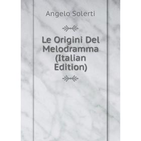 

Книга Le Origini Del Melodramma