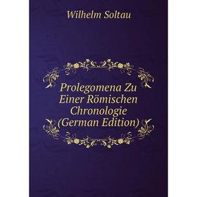 

Книга Prolegomena Zu Einer Römischen Chronologie (German Edition)