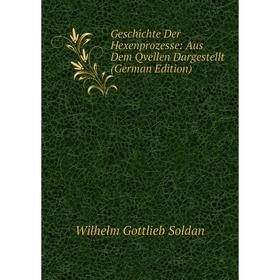

Книга Geschichte Der Hexenprozesse: Aus Dem Qvellen Dargestellt (German Edition)