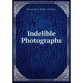 

Книга Indelible Photographs