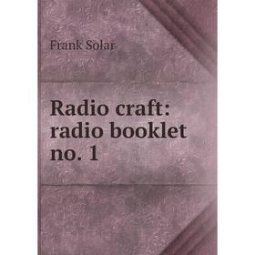 

Книга Radio craft: radio booklet no. 1
