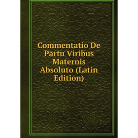 

Книга Commentatio De Partu Viribus Maternis Absoluto (Latin Edition)