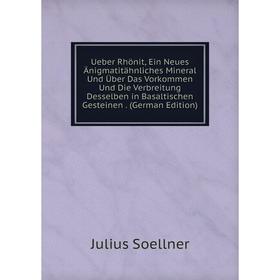 

Книга Ueber Rhönit, Ein Neues Änigmatitähnliches Mineral Und Über Das Vorkommen Und Die Verbreitung Desselben in Basaltischen Gesteinen. (German Editi