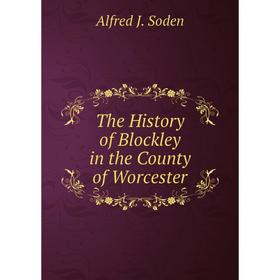 

Книга The History of Blockley in the County of Worcester